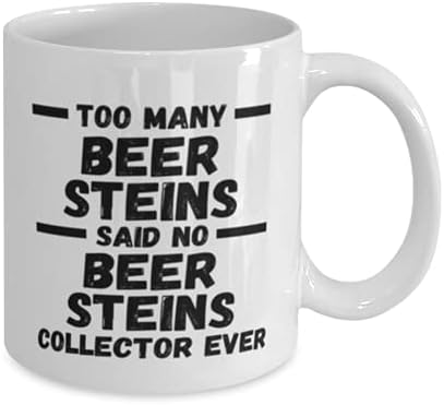Beer Steins Collector Mug-Too Many Said No Collector Ever-Bira Steins Collecting Friends Co-Workers için Komik Kahve Fincanı